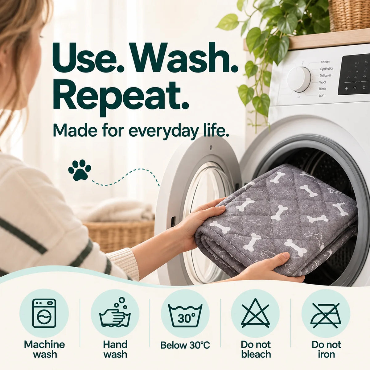 Use, wash, repeat — machine washable below 30 degrees
